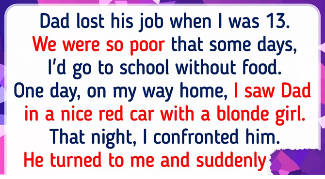 Dad lost his job at the bank when I was 13….