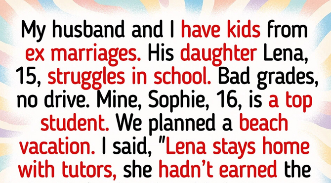 I Excluded My Stepdaughter From Family Vacation, Because She’s a Failure