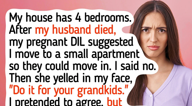 My DIL Demanded I Move Out So She Could Move in—I Had Other Plans